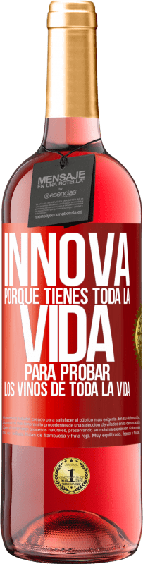 29,95 € Envío gratis | Vino Rosado Edición ROSÉ Innova, porque tienes toda la vida para probar los vinos de toda la vida Etiqueta Roja. Etiqueta personalizable Vino joven Cosecha 2024 Tempranillo