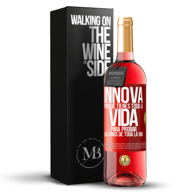 «Innova, porque tienes toda la vida para probar los vinos de toda la vida» Edición ROSÉ