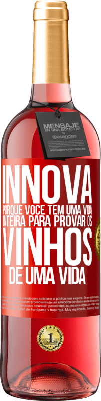 29,95 € Envio grátis | Vinho rosé Edição ROSÉ Innova, porque você tem uma vida inteira para provar os vinhos de uma vida Etiqueta Vermelha. Etiqueta personalizável Vinho jovem Colheita 2024 Tempranillo