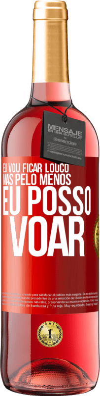 29,95 € Envio grátis | Vinho rosé Edição ROSÉ Eu vou ficar louco, mas pelo menos eu posso voar Etiqueta Vermelha. Etiqueta personalizável Vinho jovem Colheita 2024 Tempranillo