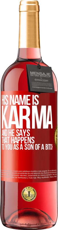 29,95 € Free Shipping | Rosé Wine ROSÉ Edition His name is Karma, and he says That happens to you as a son of a bitch Red Label. Customizable label Young wine Harvest 2023 Tempranillo