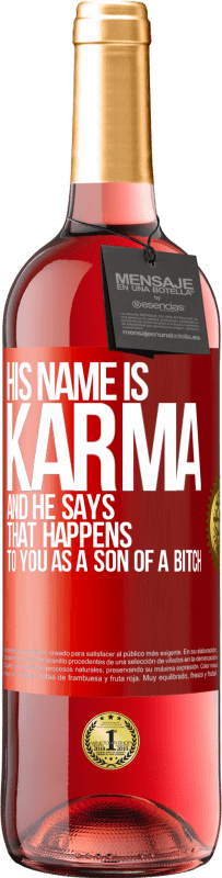 29,95 € Free Shipping | Rosé Wine ROSÉ Edition His name is Karma, and he says That happens to you as a son of a bitch Red Label. Customizable label Young wine Harvest 2024 Tempranillo