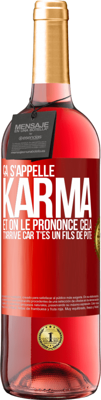 29,95 € Envoi gratuit | Vin rosé Édition ROSÉ Ça s'appelle Karma et on le prononce Cela t'arrive car t'es un fils de pute Étiquette Rouge. Étiquette personnalisable Vin jeune Récolte 2024 Tempranillo