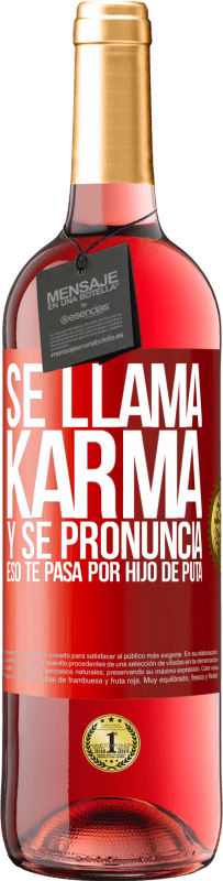 29,95 € Envío gratis | Vino Rosado Edición ROSÉ Se llama Karma, y se pronuncia Eso te pasa por hijo de puta Etiqueta Roja. Etiqueta personalizable Vino joven Cosecha 2023 Tempranillo