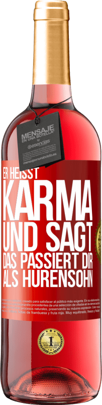 29,95 € Kostenloser Versand | Roséwein ROSÉ Ausgabe Er heißt Karma und sagt: Das passiert dir als Hurensohn. Rote Markierung. Anpassbares Etikett Junger Wein Ernte 2023 Tempranillo