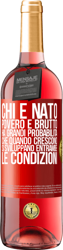 29,95 € Spedizione Gratuita | Vino rosato Edizione ROSÉ Chi è nato povero e brutto, ha grandi probabilità che quando crescono ... si sviluppano entrambe le condizioni Etichetta Rossa. Etichetta personalizzabile Vino giovane Raccogliere 2024 Tempranillo