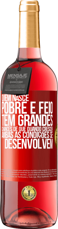 29,95 € Envio grátis | Vinho rosé Edição ROSÉ Quem nasce pobre e feio, tem grandes chances de que quando crescer ... ambas as condições se desenvolvem Etiqueta Vermelha. Etiqueta personalizável Vinho jovem Colheita 2025 Tempranillo