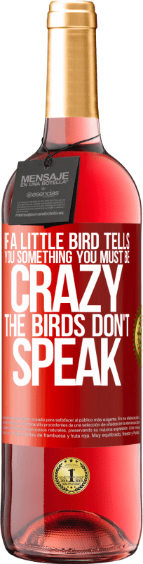 29,95 € Free Shipping | Rosé Wine ROSÉ Edition If a little bird tells you something ... you must be crazy, the birds don't speak Red Label. Customizable label Young wine Harvest 2024 Tempranillo