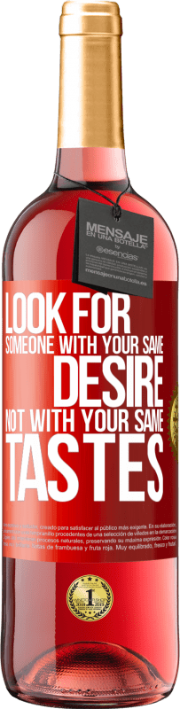 29,95 € Free Shipping | Rosé Wine ROSÉ Edition Look for someone with your same desire, not with your same tastes Red Label. Customizable label Young wine Harvest 2022 Tempranillo