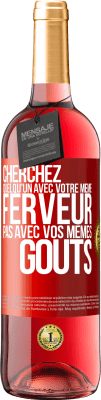 29,95 € Envoi gratuit | Vin rosé Édition ROSÉ Cherchez quelqu'un avec votre même ferveur pas avec vos mêmes goûts Étiquette Rouge. Étiquette personnalisable Vin jeune Récolte 2024 Tempranillo