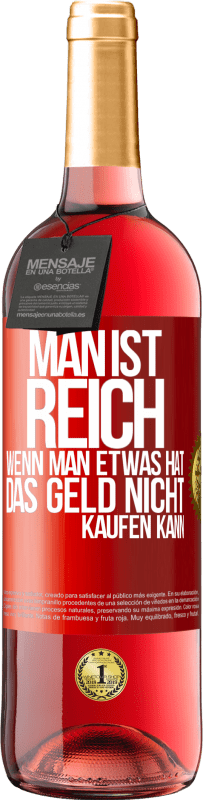 29,95 € Kostenloser Versand | Roséwein ROSÉ Ausgabe Man ist reich, wenn man etwas hat, das Geld nicht kaufen kann Rote Markierung. Anpassbares Etikett Junger Wein Ernte 2024 Tempranillo