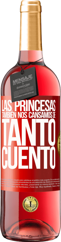 29,95 € Envío gratis | Vino Rosado Edición ROSÉ Las princesas también nos cansamos de tanto cuento Etiqueta Roja. Etiqueta personalizable Vino joven Cosecha 2024 Tempranillo