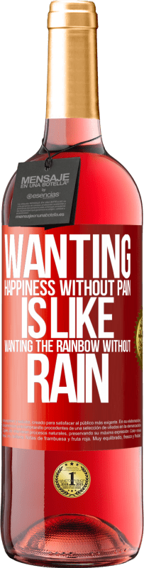 29,95 € Free Shipping | Rosé Wine ROSÉ Edition Wanting happiness without pain is like wanting the rainbow without rain Red Label. Customizable label Young wine Harvest 2024 Tempranillo