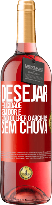 29,95 € Envio grátis | Vinho rosé Edição ROSÉ Desejar felicidade sem dor é como querer o arco-íris sem chuva Etiqueta Vermelha. Etiqueta personalizável Vinho jovem Colheita 2024 Tempranillo