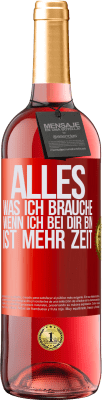 29,95 € Kostenloser Versand | Roséwein ROSÉ Ausgabe Alles, was ich brauche, wenn ich bei dir bin, ist mehr Zeit Rote Markierung. Anpassbares Etikett Junger Wein Ernte 2023 Tempranillo