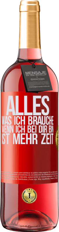 29,95 € Kostenloser Versand | Roséwein ROSÉ Ausgabe Alles, was ich brauche, wenn ich bei dir bin, ist mehr Zeit Rote Markierung. Anpassbares Etikett Junger Wein Ernte 2024 Tempranillo