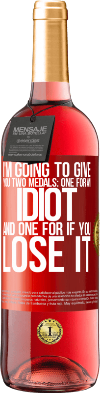 29,95 € Free Shipping | Rosé Wine ROSÉ Edition I'm going to give you two medals: One for an idiot and one for if you lose it Red Label. Customizable label Young wine Harvest 2023 Tempranillo