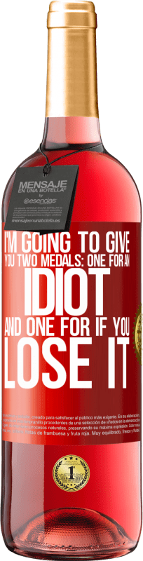 29,95 € Free Shipping | Rosé Wine ROSÉ Edition I'm going to give you two medals: One for an idiot and one for if you lose it Red Label. Customizable label Young wine Harvest 2024 Tempranillo