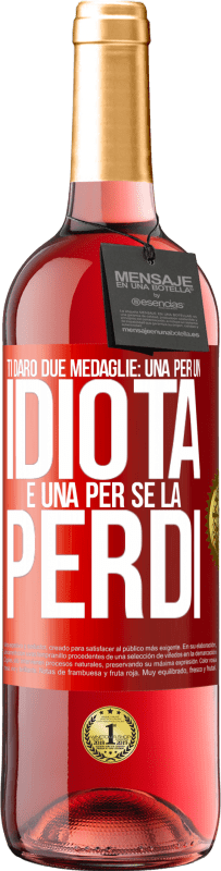 29,95 € Spedizione Gratuita | Vino rosato Edizione ROSÉ Ti darò due medaglie: una per un idiota e una per se la perdi Etichetta Rossa. Etichetta personalizzabile Vino giovane Raccogliere 2024 Tempranillo