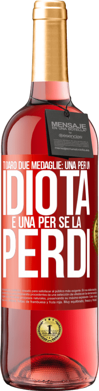 29,95 € Spedizione Gratuita | Vino rosato Edizione ROSÉ Ti darò due medaglie: una per un idiota e una per se la perdi Etichetta Rossa. Etichetta personalizzabile Vino giovane Raccogliere 2025 Tempranillo