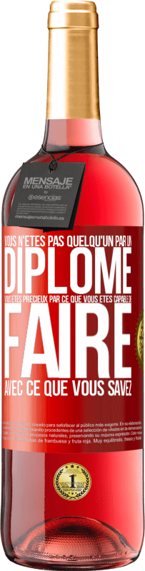 29,95 € Envoi gratuit | Vin rosé Édition ROSÉ Vous n'êtes pas quelqu'un par un diplôme. Vous êtes précieux par ce que vous êtes capable de faire avec ce que vous savez Étiquette Rouge. Étiquette personnalisable Vin jeune Récolte 2024 Tempranillo