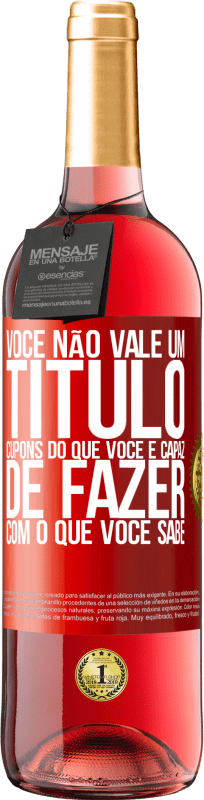 29,95 € Envio grátis | Vinho rosé Edição ROSÉ Você não vale um título. Cupons do que você é capaz de fazer com o que você sabe Etiqueta Vermelha. Etiqueta personalizável Vinho jovem Colheita 2024 Tempranillo