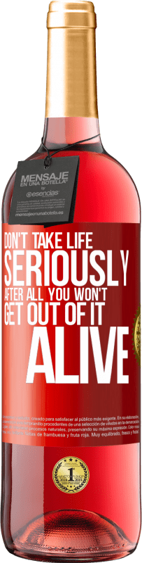 29,95 € Free Shipping | Rosé Wine ROSÉ Edition Don't take life seriously, after all, you won't get out of it alive Red Label. Customizable label Young wine Harvest 2023 Tempranillo