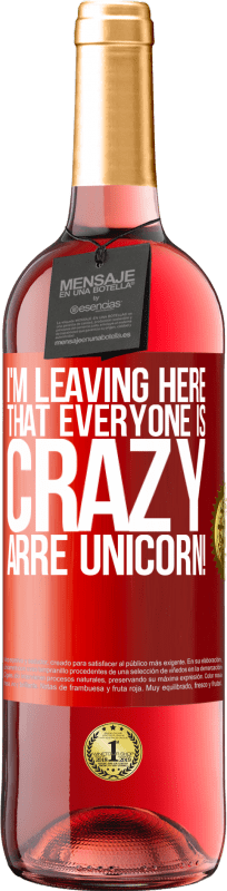 29,95 € Free Shipping | Rosé Wine ROSÉ Edition I'm leaving here that everyone is crazy. Arre unicorn! Red Label. Customizable label Young wine Harvest 2024 Tempranillo