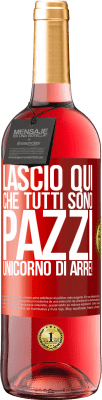 29,95 € Spedizione Gratuita | Vino rosato Edizione ROSÉ Lascio qui che tutti sono pazzi. Unicorno di Arre! Etichetta Rossa. Etichetta personalizzabile Vino giovane Raccogliere 2024 Tempranillo