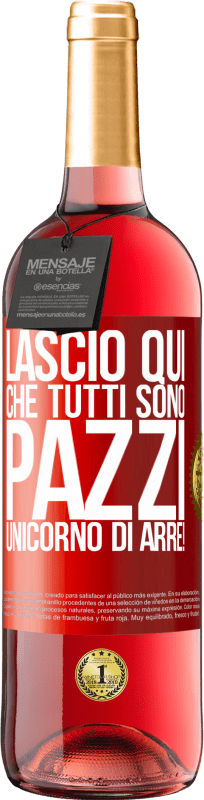 29,95 € Spedizione Gratuita | Vino rosato Edizione ROSÉ Lascio qui che tutti sono pazzi. Unicorno di Arre! Etichetta Rossa. Etichetta personalizzabile Vino giovane Raccogliere 2023 Tempranillo