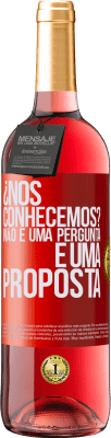 29,95 € Envio grátis | Vinho rosé Edição ROSÉ ¿Nos conhecemos? Não é uma pergunta, é uma proposta Etiqueta Vermelha. Etiqueta personalizável Vinho jovem Colheita 2023 Tempranillo