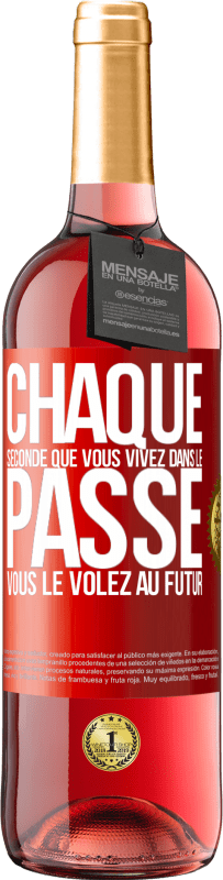 29,95 € Envoi gratuit | Vin rosé Édition ROSÉ Chaque seconde que vous vivez dans le passé vous le volez au futur Étiquette Rouge. Étiquette personnalisable Vin jeune Récolte 2024 Tempranillo