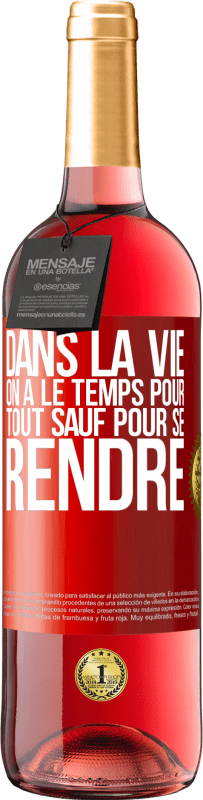 29,95 € Envoi gratuit | Vin rosé Édition ROSÉ Dans la vie on a le temps pour tout sauf pour se rendre Étiquette Rouge. Étiquette personnalisable Vin jeune Récolte 2024 Tempranillo