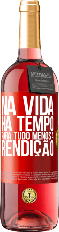 29,95 € Envio grátis | Vinho rosé Edição ROSÉ Na vida, há tempo para tudo, menos a rendição Etiqueta Vermelha. Etiqueta personalizável Vinho jovem Colheita 2024 Tempranillo