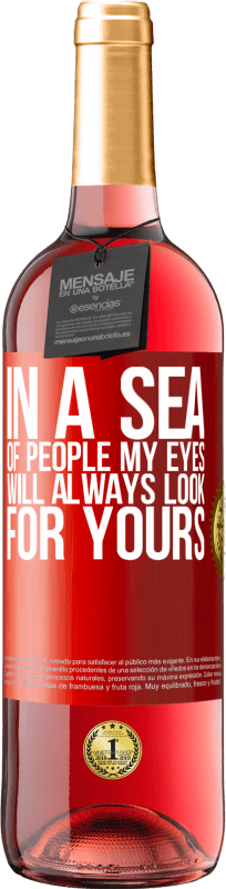 29,95 € Бесплатная доставка | Розовое вино Издание ROSÉ В море людей мои глаза всегда будут искать ваши Красная метка. Настраиваемая этикетка Молодое вино Урожай 2023 Tempranillo