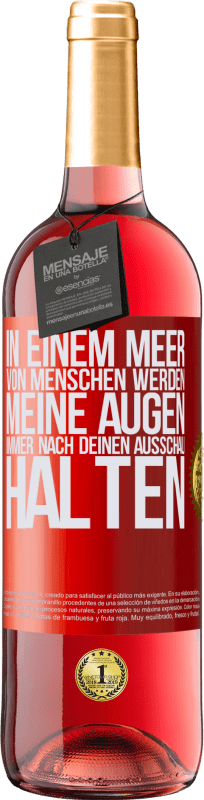 29,95 € Kostenloser Versand | Roséwein ROSÉ Ausgabe In einem Meer von Menschen werden meine Augen immer nach deinen Ausschau halten Rote Markierung. Anpassbares Etikett Junger Wein Ernte 2024 Tempranillo