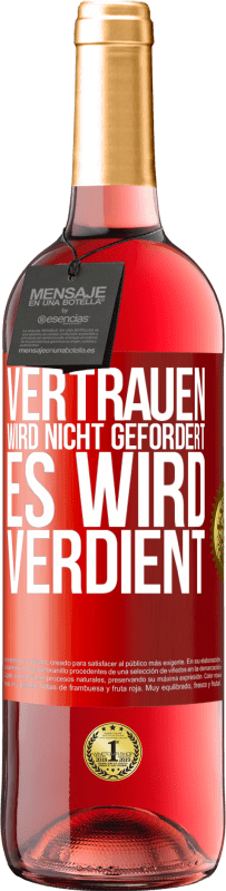 29,95 € Kostenloser Versand | Roséwein ROSÉ Ausgabe Vertrauen wird nicht gefordert, es wird verdient Rote Markierung. Anpassbares Etikett Junger Wein Ernte 2024 Tempranillo