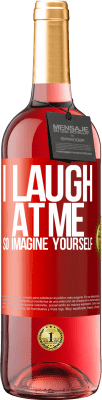 29,95 € Free Shipping | Rosé Wine ROSÉ Edition I laugh at me, so imagine yourself Red Label. Customizable label Young wine Harvest 2023 Tempranillo