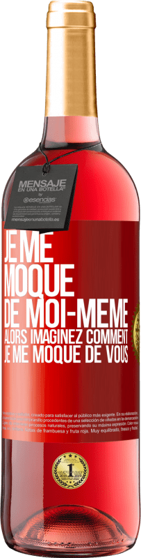 29,95 € Envoi gratuit | Vin rosé Édition ROSÉ Je me moque de moi-même alors imaginez comment je me moque de vous Étiquette Rouge. Étiquette personnalisable Vin jeune Récolte 2024 Tempranillo