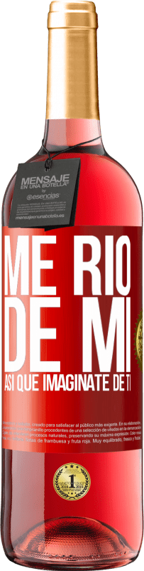 29,95 € Envío gratis | Vino Rosado Edición ROSÉ Me río de mí, así que imagínate de ti Etiqueta Roja. Etiqueta personalizable Vino joven Cosecha 2023 Tempranillo