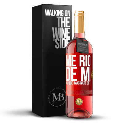 «Me río de mí, así que imagínate de ti» Edición ROSÉ