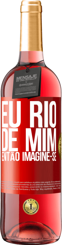 29,95 € Envio grátis | Vinho rosé Edição ROSÉ Eu rio de mim, então imagine-se Etiqueta Vermelha. Etiqueta personalizável Vinho jovem Colheita 2024 Tempranillo