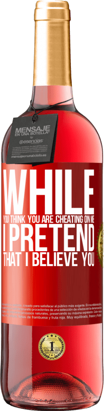 29,95 € Free Shipping | Rosé Wine ROSÉ Edition While you think you are cheating on me, I pretend that I believe you Red Label. Customizable label Young wine Harvest 2024 Tempranillo