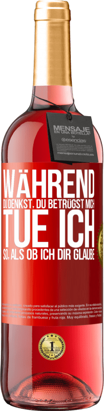 29,95 € Kostenloser Versand | Roséwein ROSÉ Ausgabe Während du denkst, du betrügst mich, tue ich so, als ob ich dir glaube Rote Markierung. Anpassbares Etikett Junger Wein Ernte 2024 Tempranillo