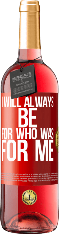 29,95 € Free Shipping | Rosé Wine ROSÉ Edition I will always be for who was for me Red Label. Customizable label Young wine Harvest 2022 Tempranillo