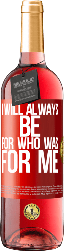 29,95 € Free Shipping | Rosé Wine ROSÉ Edition I will always be for who was for me Red Label. Customizable label Young wine Harvest 2024 Tempranillo