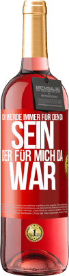 29,95 € Kostenloser Versand | Roséwein ROSÉ Ausgabe Ich werde immer für den da sein, der für mich da war Rote Markierung. Anpassbares Etikett Junger Wein Ernte 2024 Tempranillo