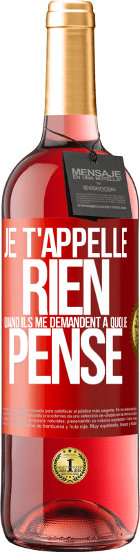 29,95 € Envoi gratuit | Vin rosé Édition ROSÉ Je t'appelle rien quand ils me demandent à quoi je pense Étiquette Rouge. Étiquette personnalisable Vin jeune Récolte 2024 Tempranillo