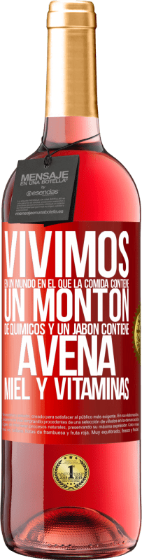 29,95 € Envío gratis | Vino Rosado Edición ROSÉ Vivimos en un mundo en el que la comida contiene un montón de químicos y un jabón contiene avena, miel y vitaminas Etiqueta Roja. Etiqueta personalizable Vino joven Cosecha 2024 Tempranillo