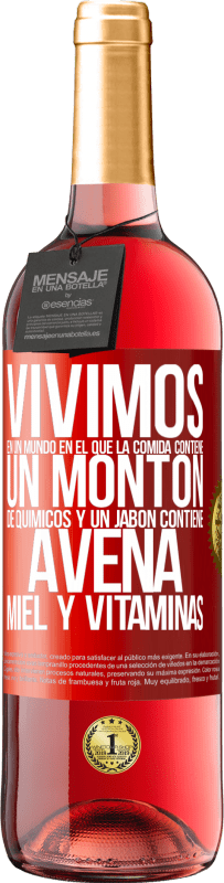 29,95 € Envío gratis | Vino Rosado Edición ROSÉ Vivimos en un mundo en el que la comida contiene un montón de químicos y un jabón contiene avena, miel y vitaminas Etiqueta Roja. Etiqueta personalizable Vino joven Cosecha 2025 Tempranillo